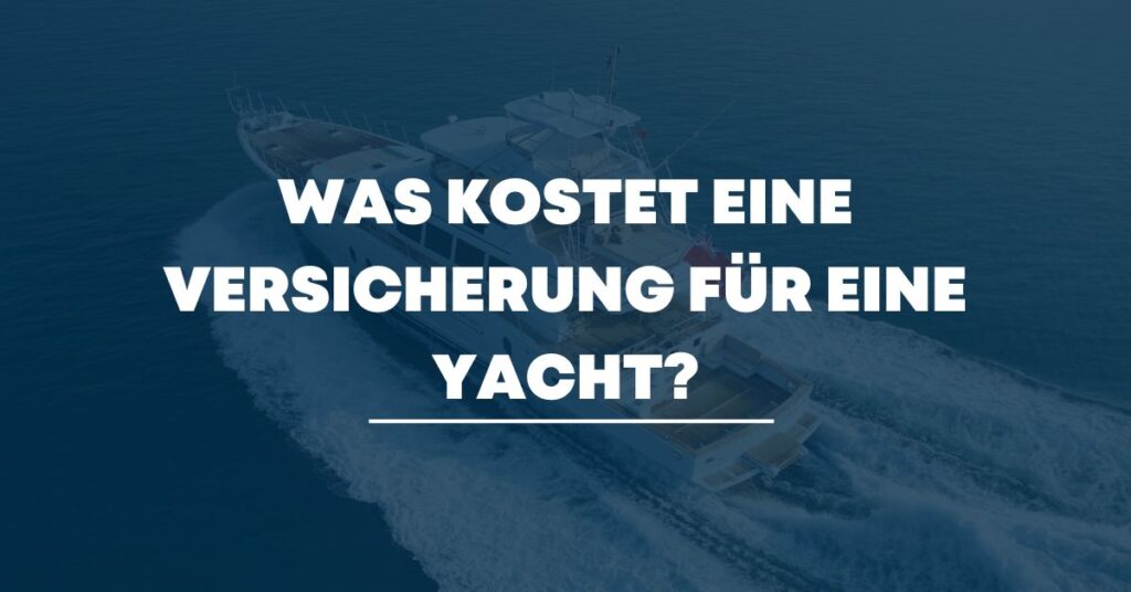 Was kostet eine Versicherung für eine Yacht?