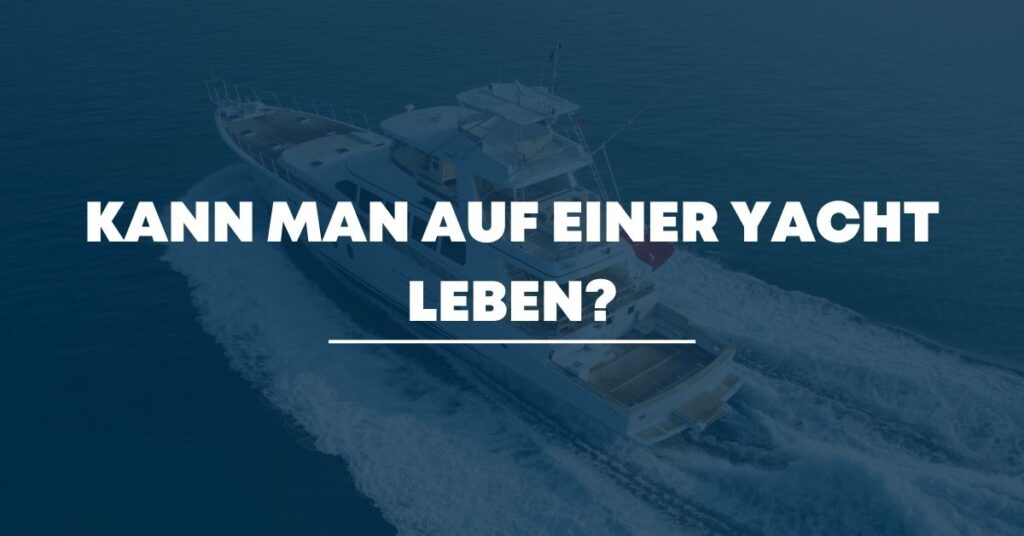 Kann man auf einer Yacht leben?