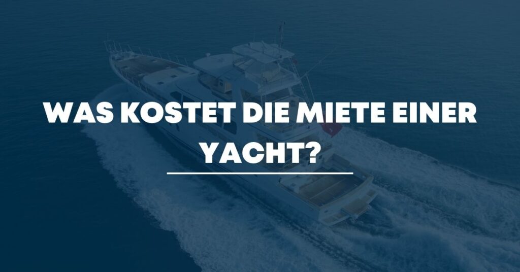Was kostet die Miete einer Yacht?