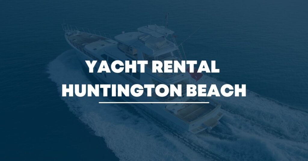 Yacht Rental Huntington Beach