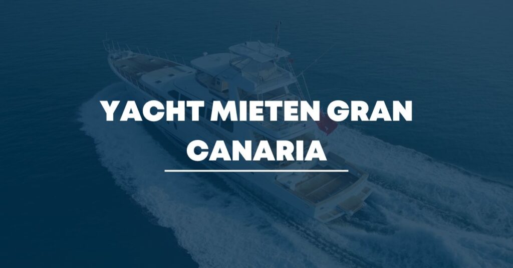 Yacht mieten Gran Canaria