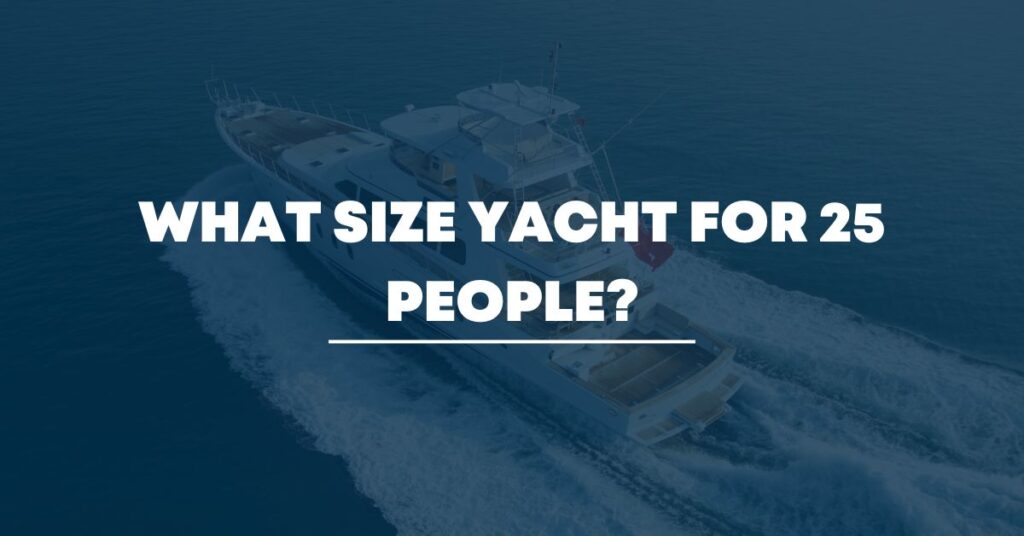 What size yacht for 25 people?