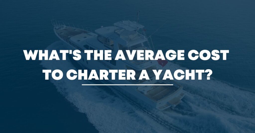 What's the average cost to charter a yacht?