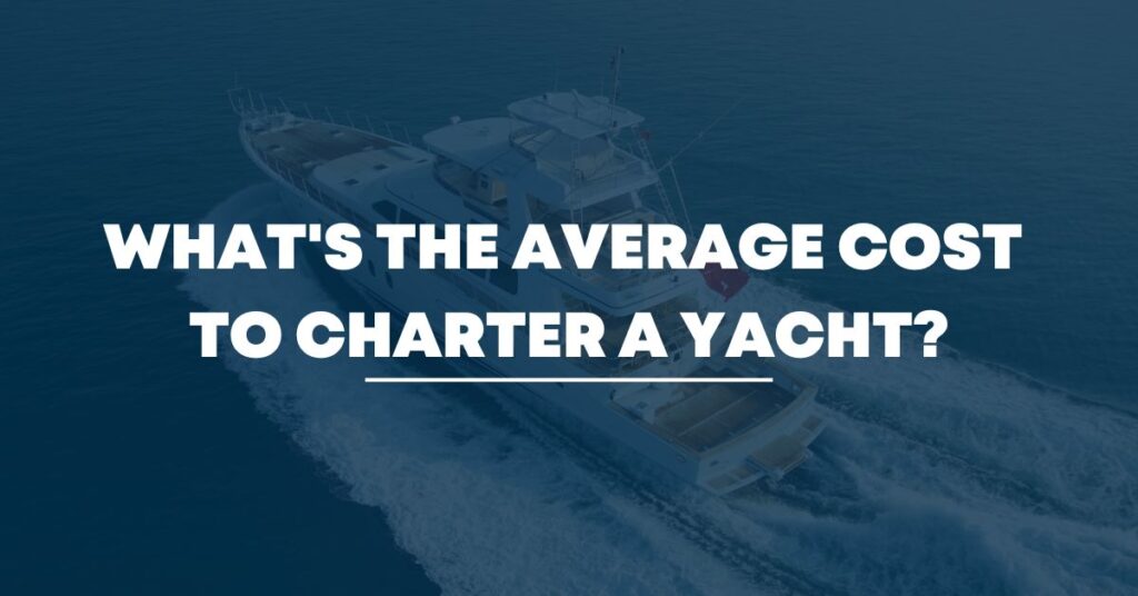What's the average cost to charter a yacht?