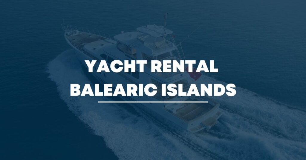 Yacht Rental Balearic Islands