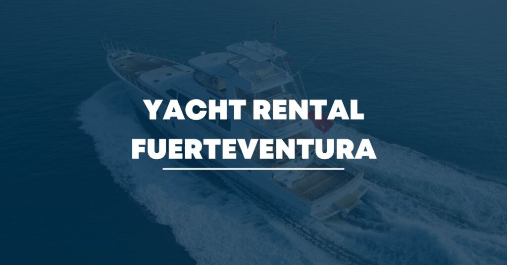 Yacht Rental Fuerteventura