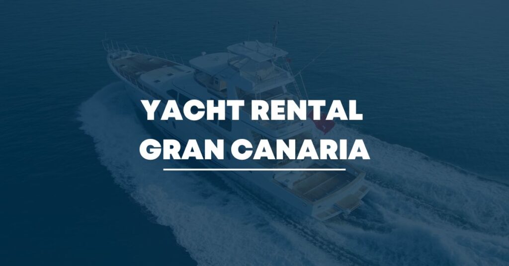 Yacht Rental Gran Canaria