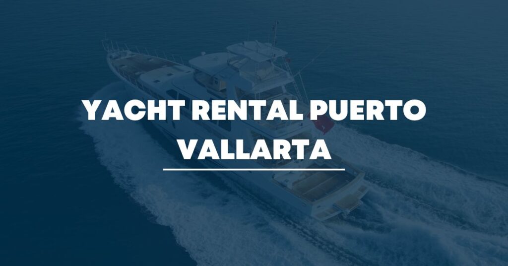 Yacht Rental Puerto Vallarta