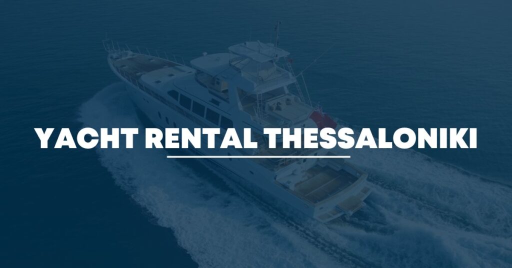 Yacht Rental Thessaloniki