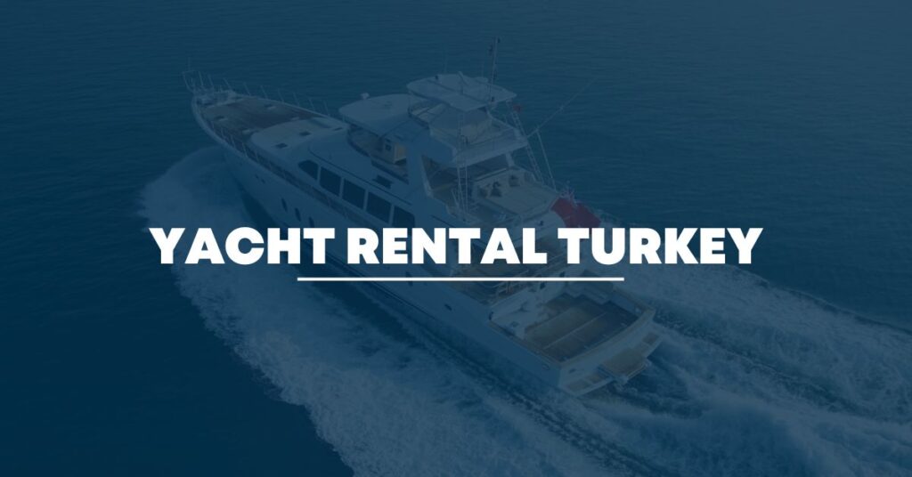 yacht rental turkey