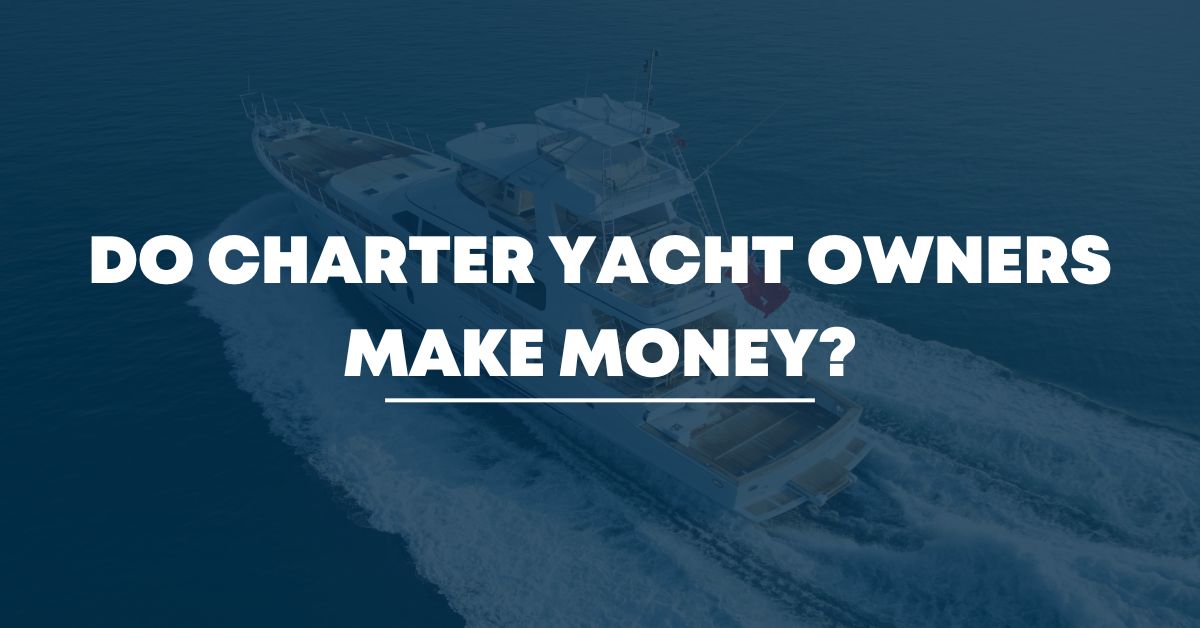 Do Charter Yacht Owners Make Money?