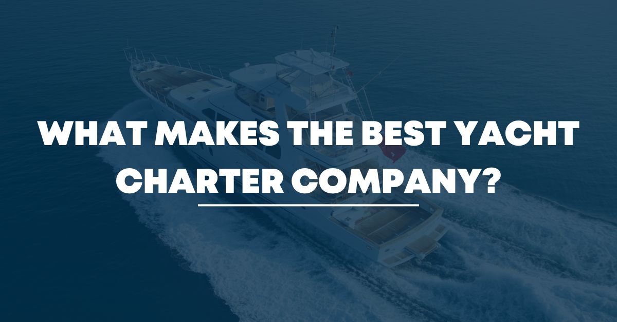 What makes the best yacht charter company?